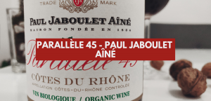 Lire la suite à propos de l’article Parallèle 45 : côte du Rhône rouge de Jaboulet