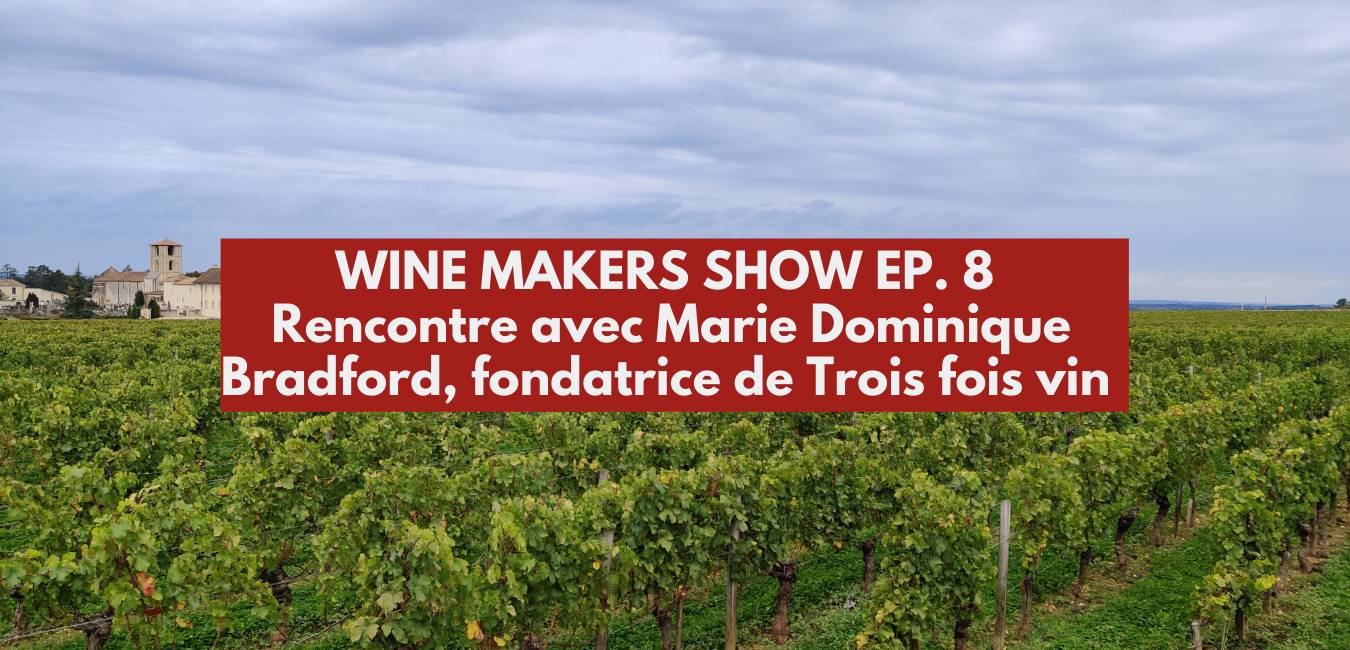 You are currently viewing Rencontre avec Marie-Dominique Bradford de Trois fois vin