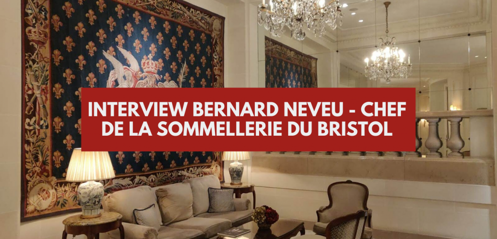 Interview Bernard Neveu - Chef de la sommellerie du Bristol à Paris
