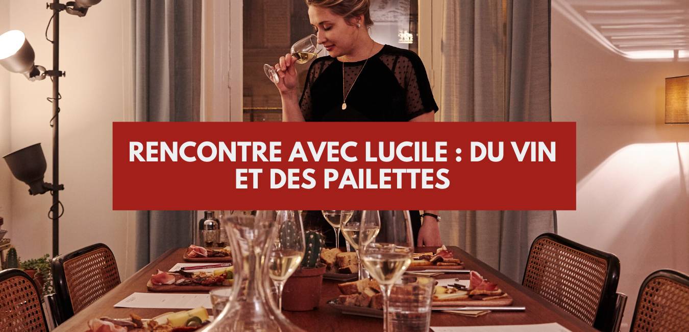 You are currently viewing Rencontre avec Lucile : du vin et des paillettes