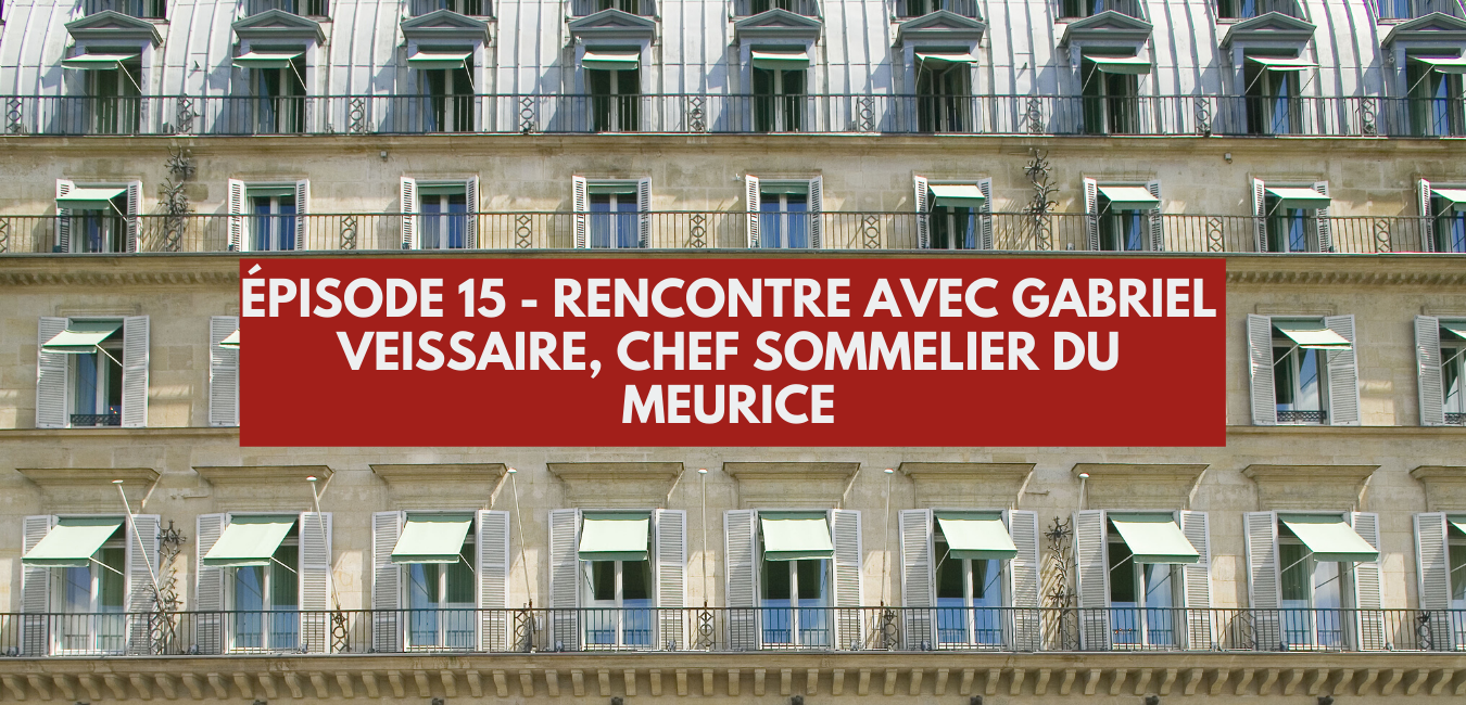 You are currently viewing Épisode 15 : Rencontre avec Gabriel Veissaire, chef sommelier du Meurice