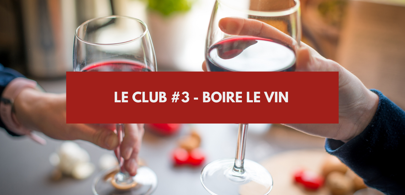 You are currently viewing Le Club #3 – Comment boire du vin ?