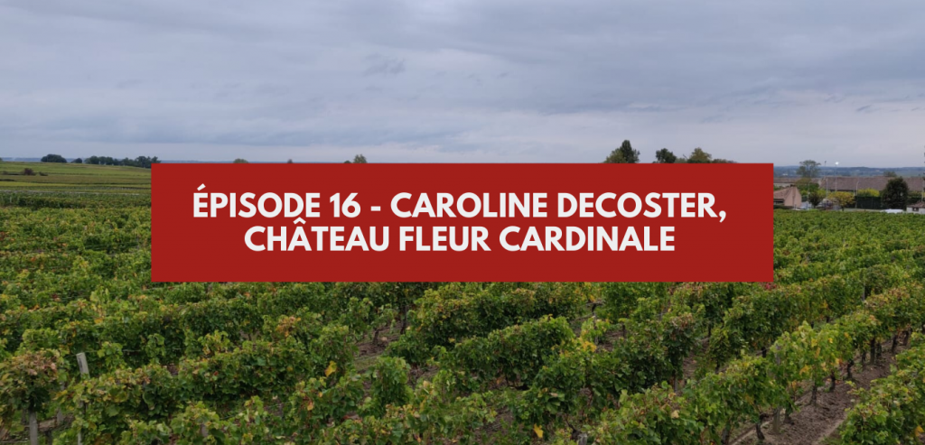 Épisode 16 - Caroline Decoster, château Fleur Cardinale