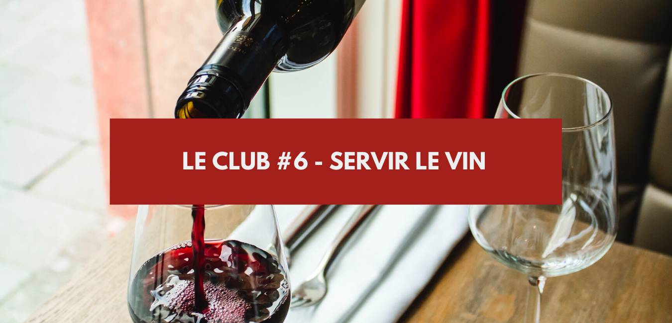 You are currently viewing Le Club #6 – Servir le vin