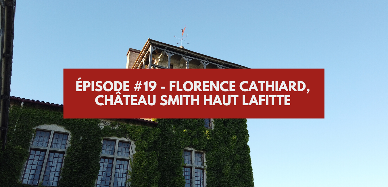 You are currently viewing Épisode 19 – Florence Cathiard, Smith Haut Lafitte