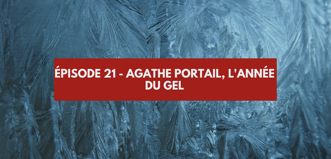 You are currently viewing Épisode #21 – Agathe Portail, l’année du gel