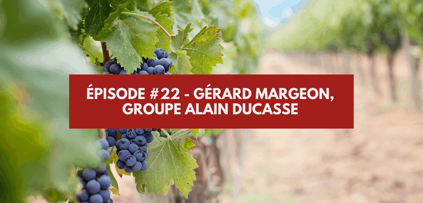 You are currently viewing Épisode #22 – Gérard Margeon, groupe Alain Ducasse