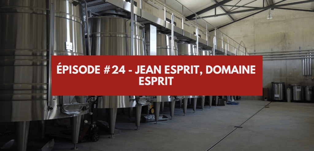 Épisode #24 - Jean Esprit, Domaine Esprit