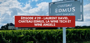 Lire la suite à propos de l’article Épisode 29 – Laurent David – Château Edmus, Wine Angels et Wine Tech