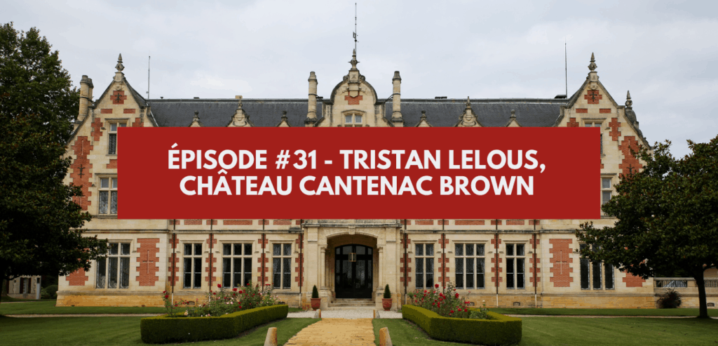 Épisode #31 - Tristan Lelous, château Cantenac Brown