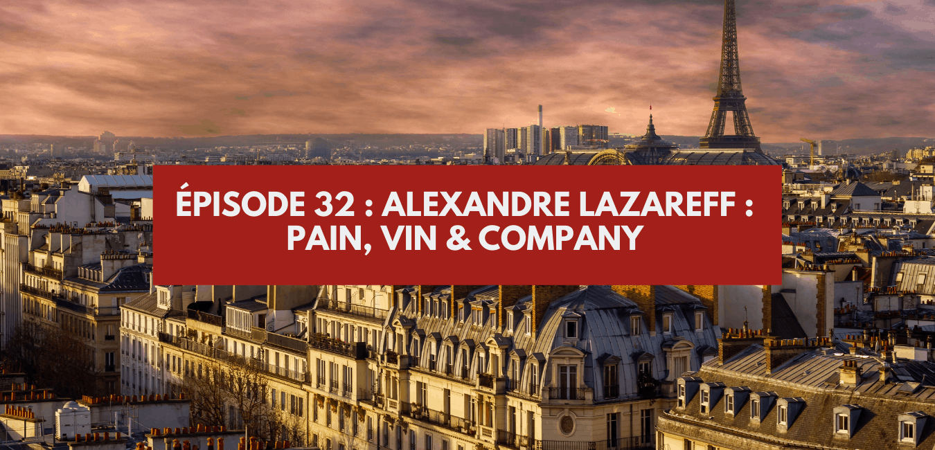 You are currently viewing Épisode #32 – Alexandre Lazareff : Pain, Vin & Company