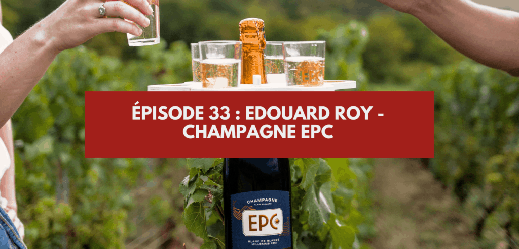 Épisode 33 _ Edouard Roy - Champagne EPC