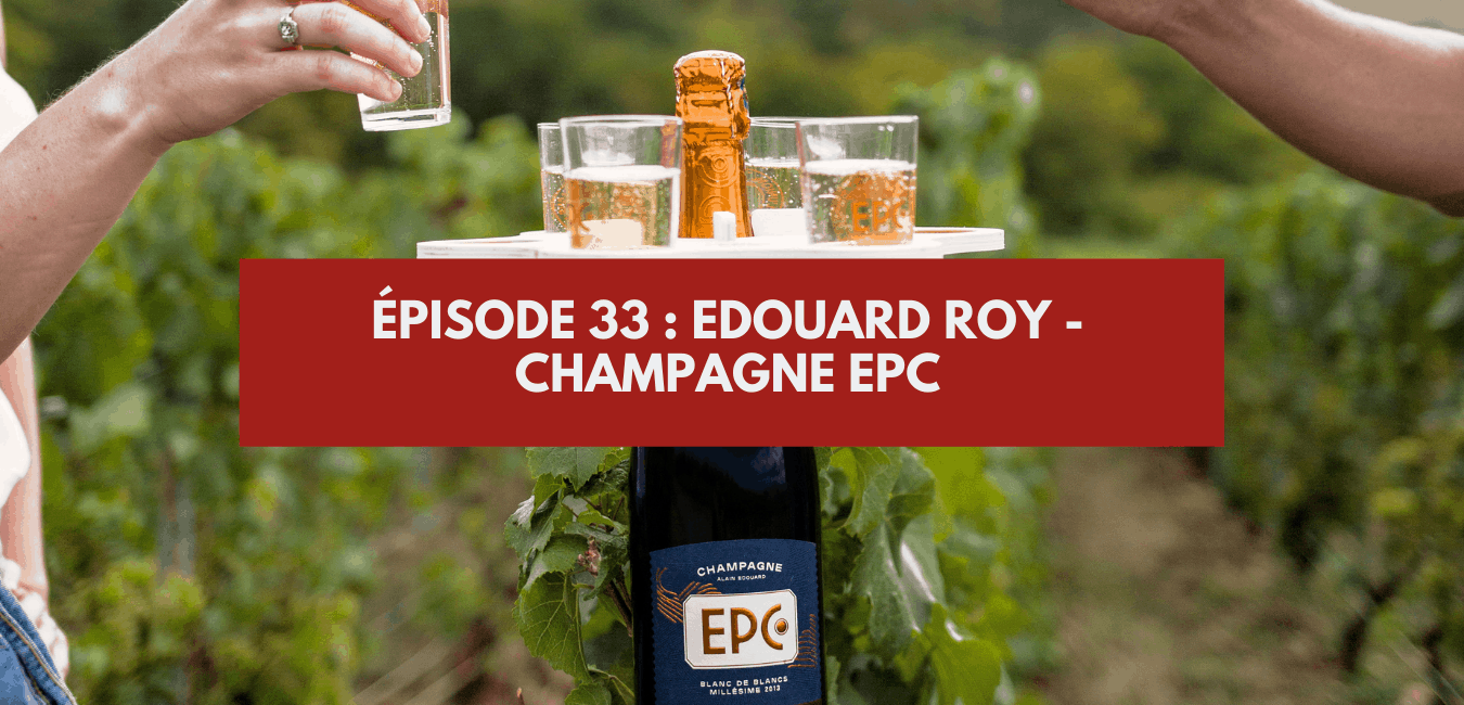 You are currently viewing Épisode #33 – Edouard Roy : Champagne EPC