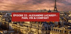 Lire la suite à propos de l’article Épisode #32 – Alexandre Lazareff : Pain, Vin & Company