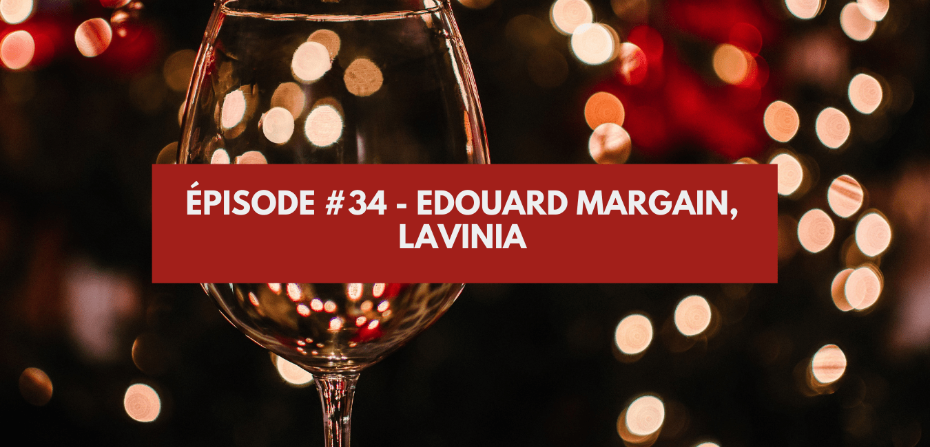 You are currently viewing Épisode #34 – Edouard Margain, Lavinia