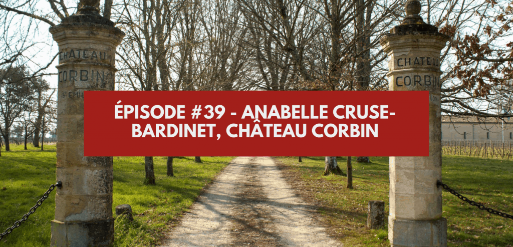 Épisode #39 - Anabelle Cruse- Bardinet, Château Corbin