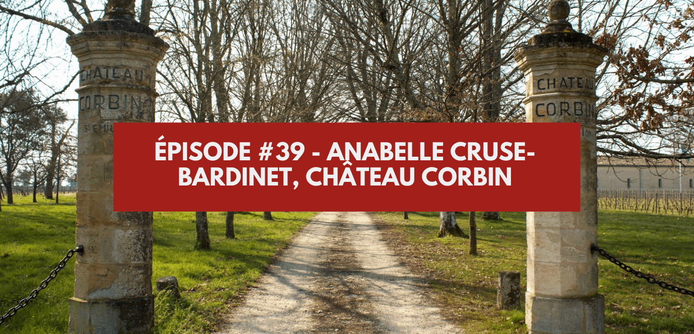 You are currently viewing Épisode #39 – Anabelle Cruse Bardinet, Château Corbin