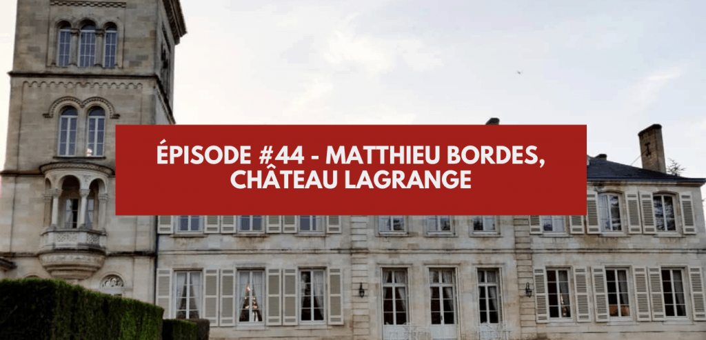 Épisode #44 - Matthieu Bordes, Château Lagrange