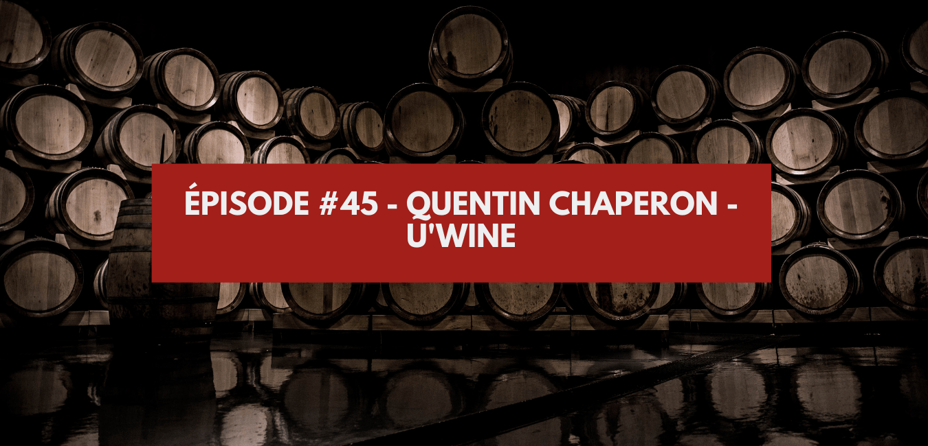 You are currently viewing Épisode #45 – Quentin Chaperon – U’Wine