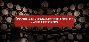 Lire la suite à propos de l’article Épisode #48 – Jean-Baptiste Ancelot – Wine Explorers