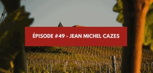 Lire la suite à propos de l’article Épisode #49 – Jean-Michel Cazes