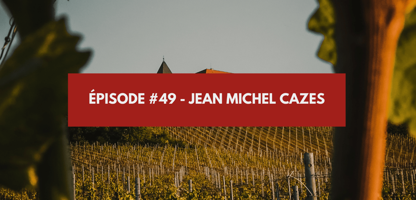 You are currently viewing Épisode #49 – Jean-Michel Cazes