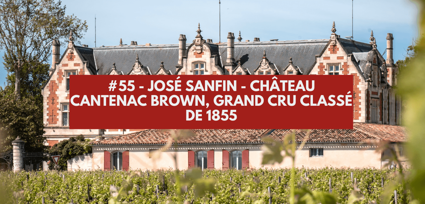 You are currently viewing #55 – José Sanfin – Château Cantenac Brown, grand cru classé de 1855