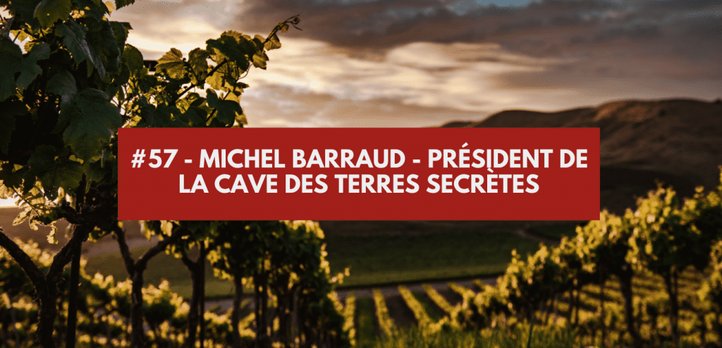 #57 - Michel Barraud - Président de la cave des Terres Secrètes