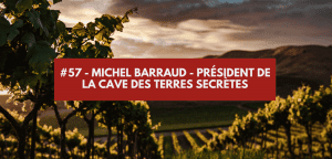 Lire la suite à propos de l’article #57 – Michel Barraud – Président de la cave des Terres Secrètes