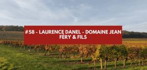 Lire la suite à propos de l’article #58 – Laurence Danel – Domaine Jean Féry & Fils